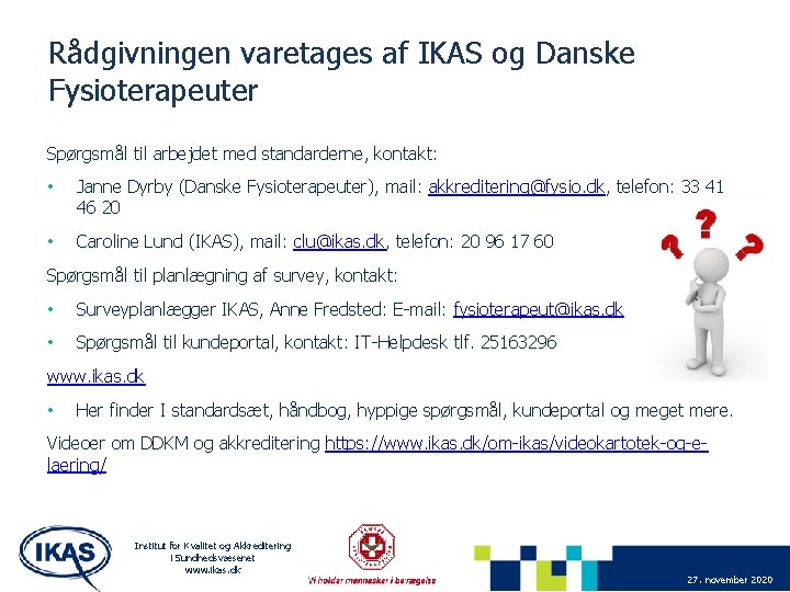 Rådgivningen varetages af IKAS og Danske Fysioterapeuter Spørgsmål til arbejdet med standarderne, kontakt: •