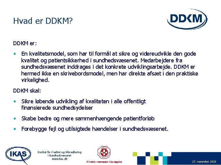 Hvad er DDKM? DDKM er: • En kvalitetsmodel, som har til formål at sikre