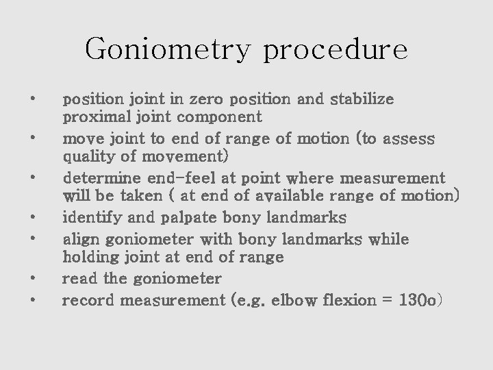 Goniometry procedure • • position joint in zero position and stabilize proximal joint component
