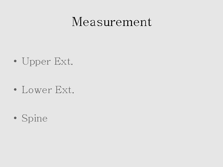 Measurement • Upper Ext. • Lower Ext. • Spine 