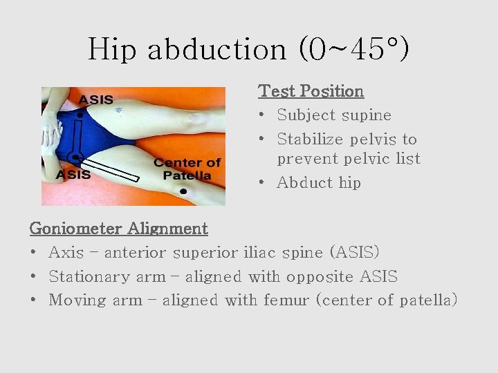 Hip abduction (0~45°) Test Position • Subject supine • Stabilize pelvis to prevent pelvic