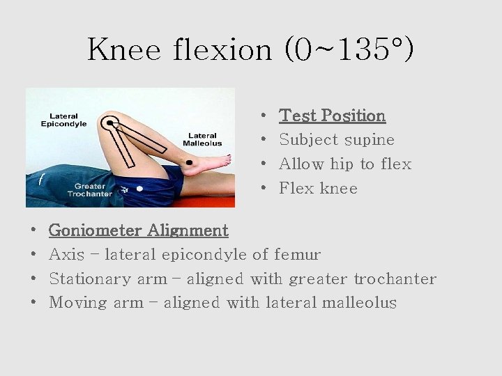 Knee flexion (0~135°) • • Test Position Subject supine Allow hip to flex Flex