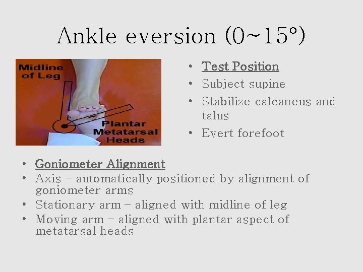 Ankle eversion (0~15°) • Test Position • Subject supine • Stabilize calcaneus and talus
