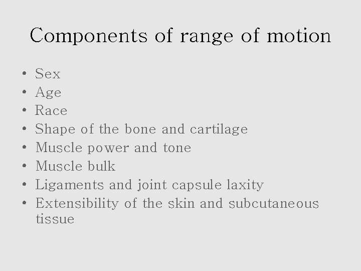 Components of range of motion • • Sex Age Race Shape of the bone