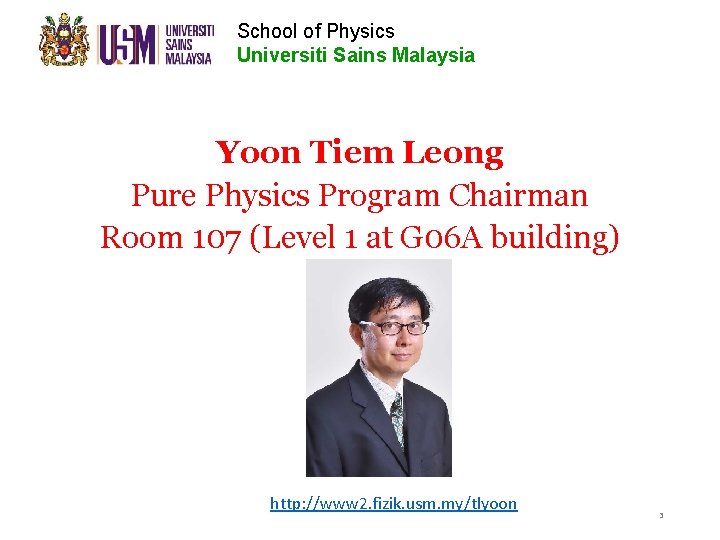 School of Physics Universiti Sains Malaysia Yoon Tiem Leong Pure Physics Program Chairman Room