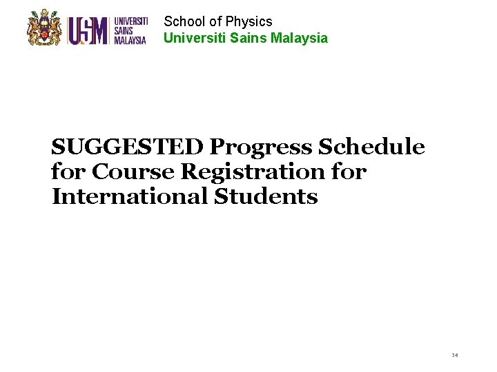 School of Physics Universiti Sains Malaysia SUGGESTED Progress Schedule for Course Registration for International