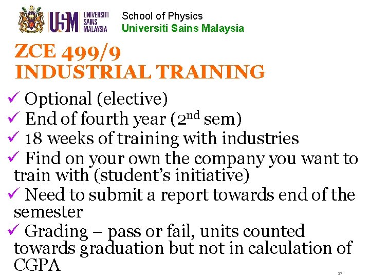 School of Physics Universiti Sains Malaysia ZCE 499/9 INDUSTRIAL TRAINING ü Optional (elective) ü