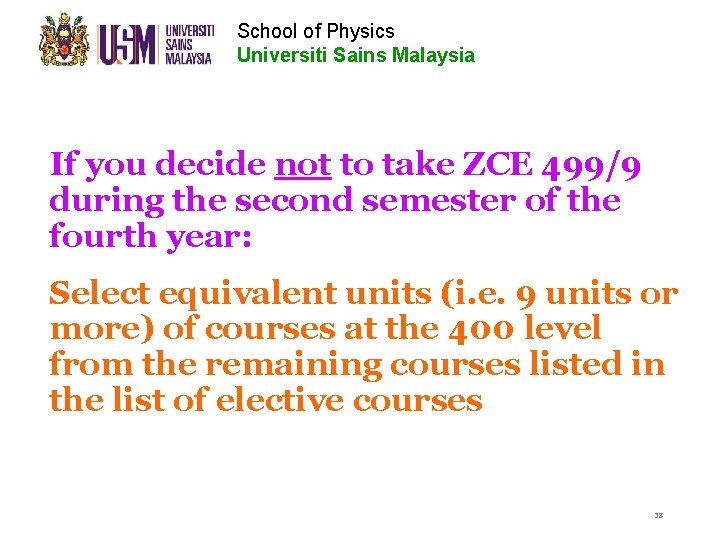 School of Physics Universiti Sains Malaysia If you decide not to take ZCE 499/9