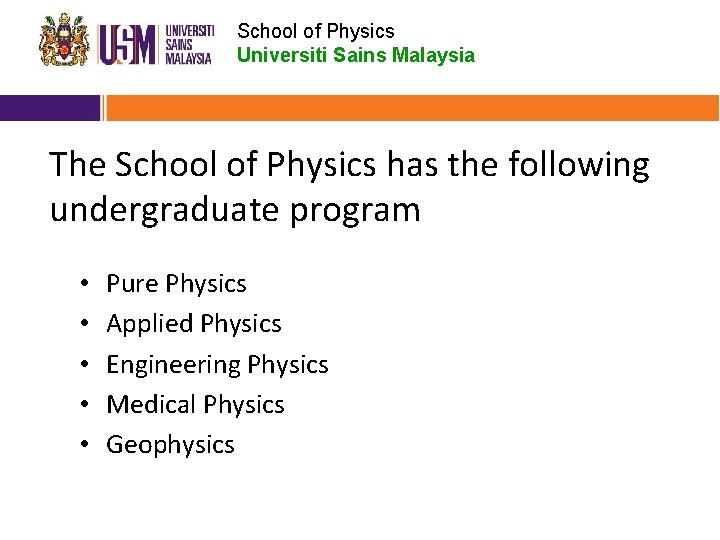 School of Physics Universiti Sains Malaysia The School of Physics has the following undergraduate