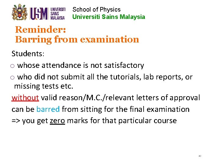 School of Physics Universiti Sains Malaysia Reminder: Barring from examination Students: o whose attendance