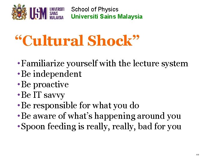 School of Physics Universiti Sains Malaysia “Cultural Shock” • Familiarize yourself with the lecture