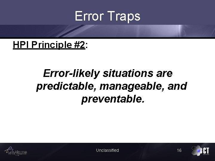 Error Traps HPI Principle #2: Error-likely situations are predictable, manageable, and preventable. Unclassified 16