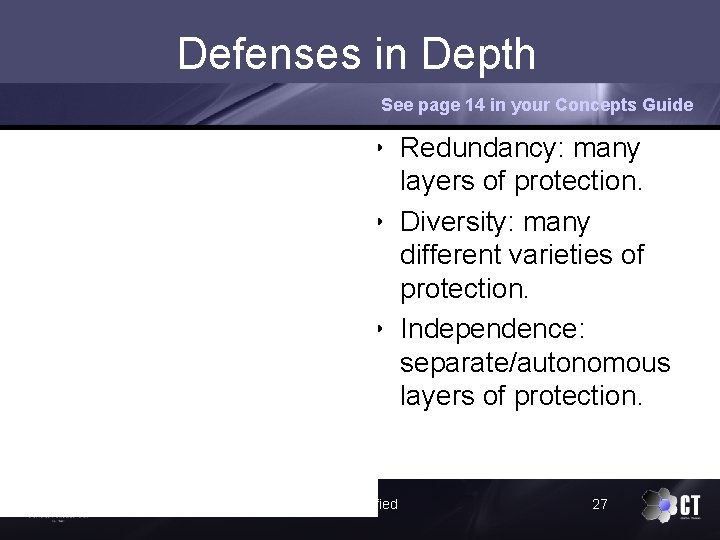 Defenses in Depth See page 14 in your Concepts Guide • Redundancy: many layers