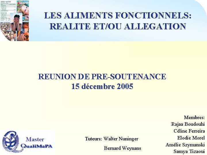 LES ALIMENTS FONCTIONNELS: REALITE ET/OU ALLEGATION REUNION DE PRE-SOUTENANCE 15 décembre 2005 Tuteurs: Walter