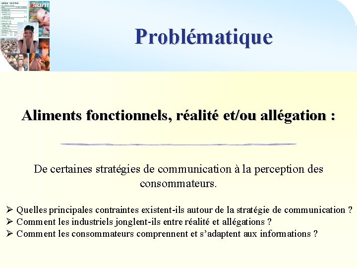 Problématique Aliments fonctionnels, réalité et/ou allégation : De certaines stratégies de communication à la