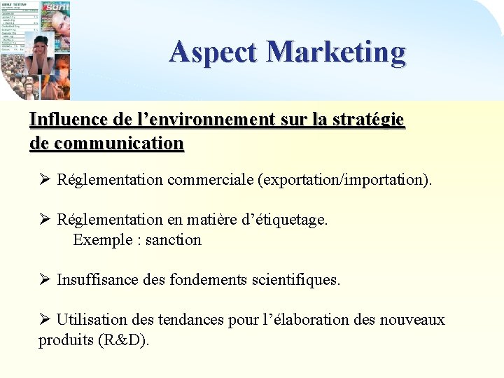 Aspect Marketing Influence de l’environnement sur la stratégie de communication Ø Réglementation commerciale (exportation/importation).