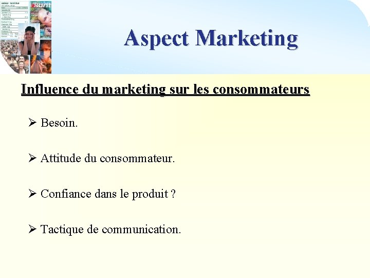 Aspect Marketing Influence du marketing sur les consommateurs Ø Besoin. Ø Attitude du consommateur.