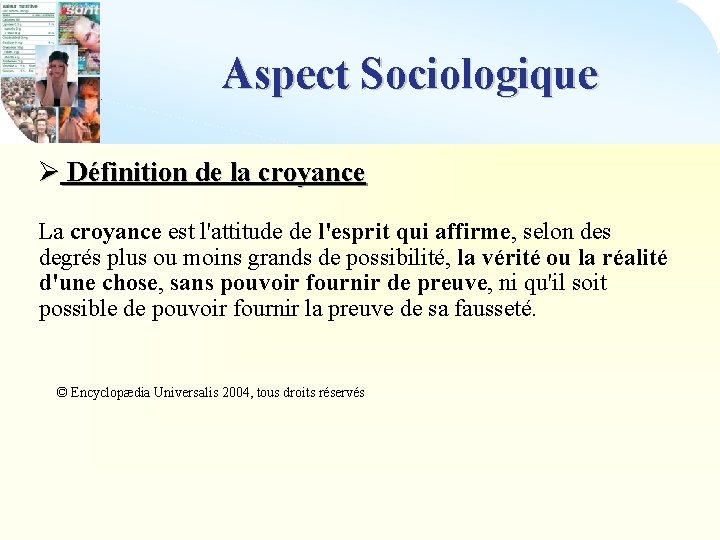 Aspect Sociologique Ø Définition de la croyance La croyance est l'attitude de l'esprit qui