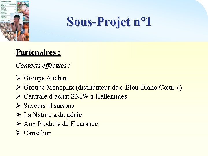 Sous-Projet n° 1 Partenaires : Contacts effectués : Ø Ø Ø Ø Groupe Auchan