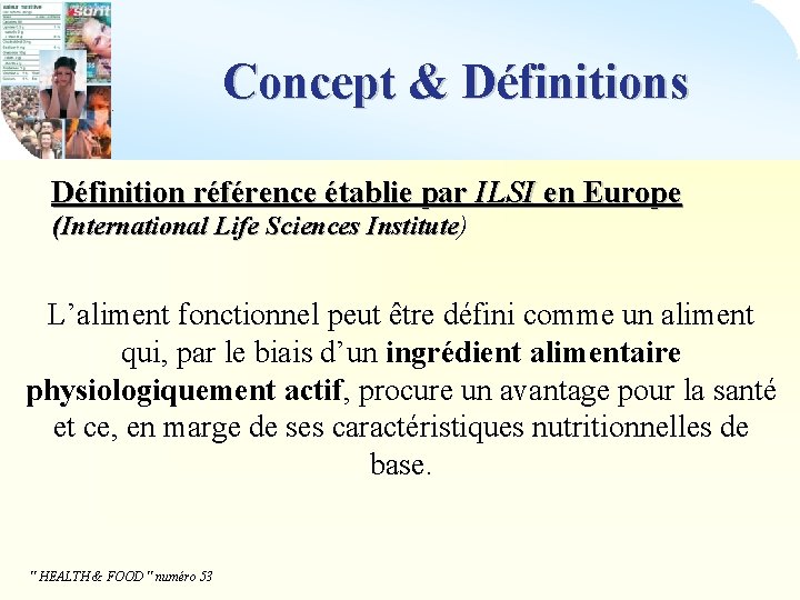 Concept & Définitions Définition référence établie par ILSI en Europe (International Life Sciences Institute)