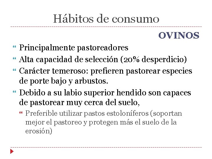 Hábitos de consumo OVINOS Principalmente pastoreadores Alta capacidad de selección (20% desperdicio) Carácter temeroso: Hábitos de consumo OVINOS Principalmente pastoreadores Alta capacidad de selección (20% desperdicio) Carácter temeroso:
