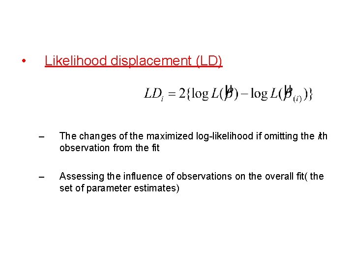  • Likelihood displacement (LD) – The changes of the maximized log-likelihood if omitting