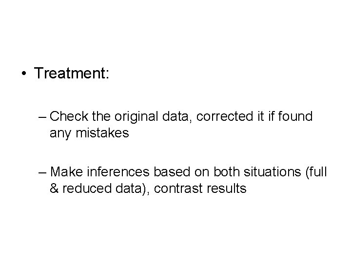  • Treatment: – Check the original data, corrected it if found any mistakes