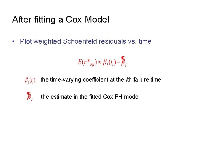 After fitting a Cox Model • Plot weighted Schoenfeld residuals vs. time the time-varying