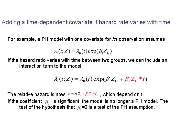 Adding a time-dependent covariate if hazard rate varies with time For example, a PH