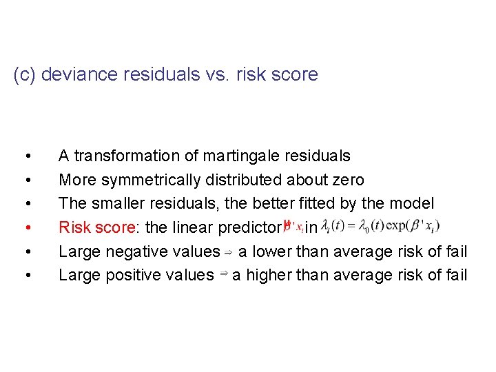 (c) deviance residuals vs. risk score • • • A transformation of martingale residuals