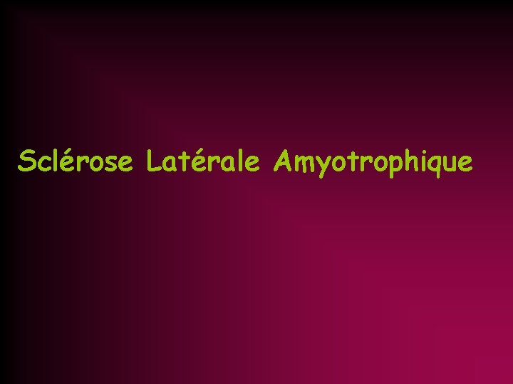 Sclérose Latérale Amyotrophique 