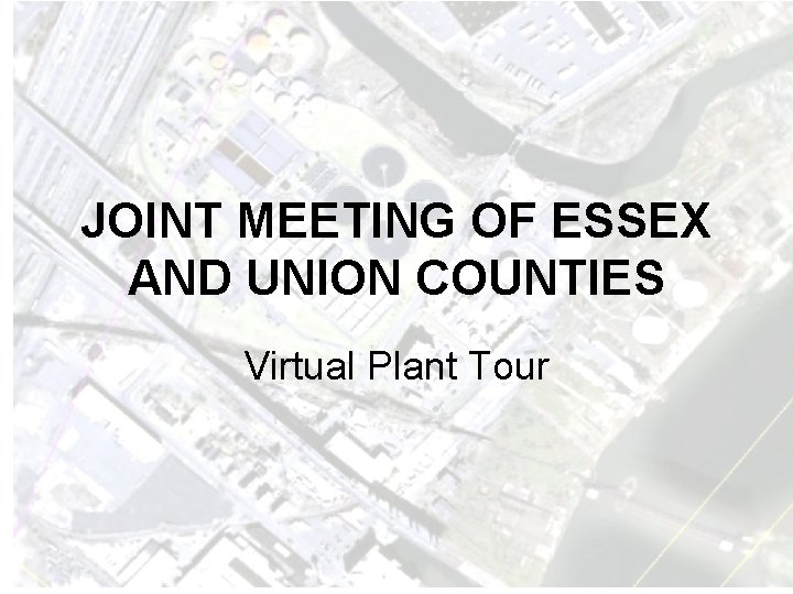 JOINT MEETING OF ESSEX AND UNION COUNTIES Virtual Plant Tour 