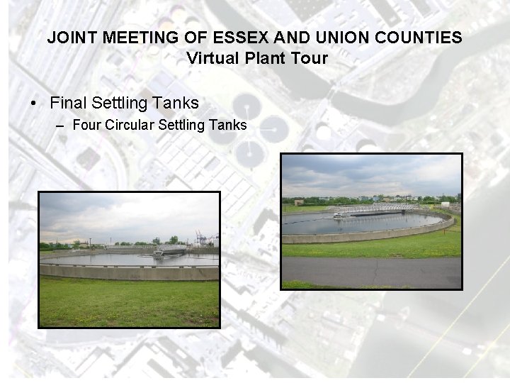 JOINT MEETING OF ESSEX AND UNION COUNTIES Virtual Plant Tour • Final Settling Tanks