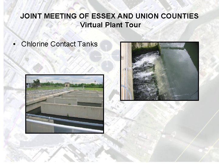 JOINT MEETING OF ESSEX AND UNION COUNTIES Virtual Plant Tour • Chlorine Contact Tanks