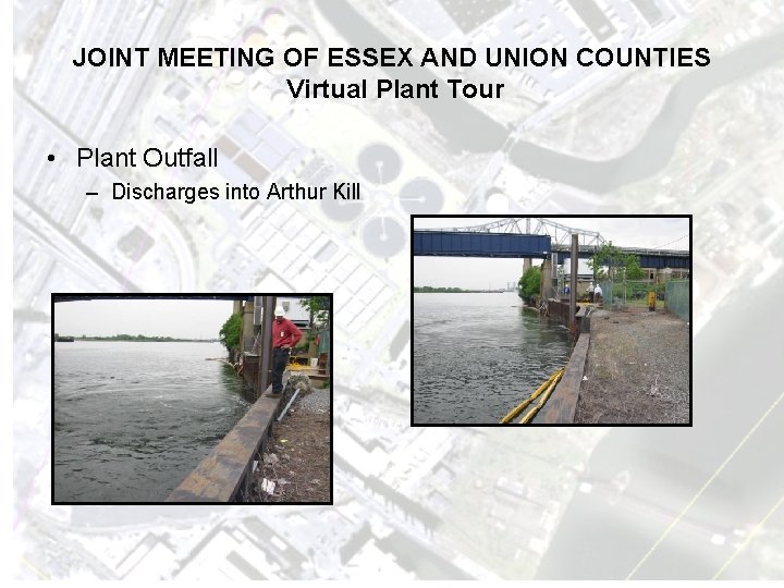 JOINT MEETING OF ESSEX AND UNION COUNTIES Virtual Plant Tour • Plant Outfall –