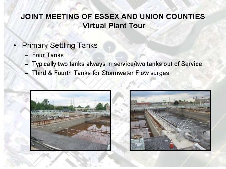 JOINT MEETING OF ESSEX AND UNION COUNTIES Virtual Plant Tour • Primary Settling Tanks