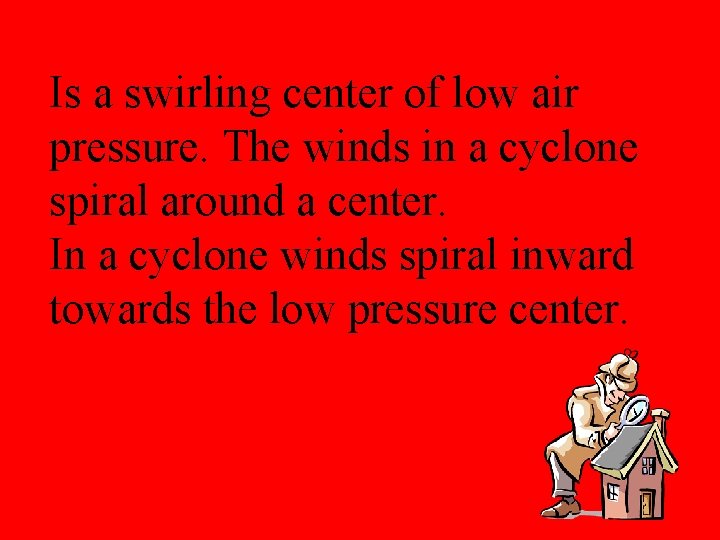 Is a swirling center of low air pressure. The winds in a cyclone spiral