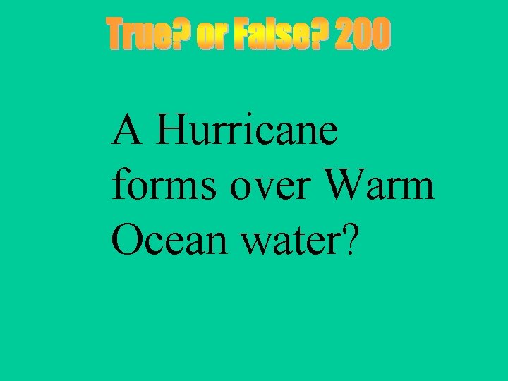 A Hurricane forms over Warm Ocean water? 