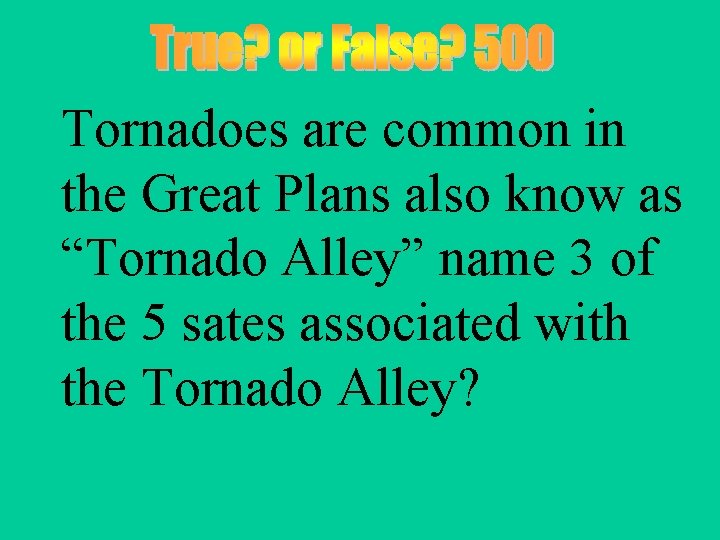 Tornadoes are common in the Great Plans also know as “Tornado Alley” name 3
