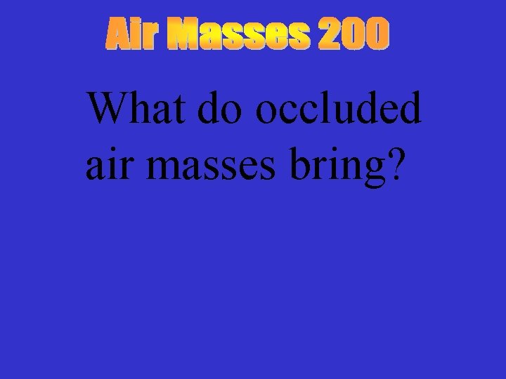 What do occluded air masses bring? 