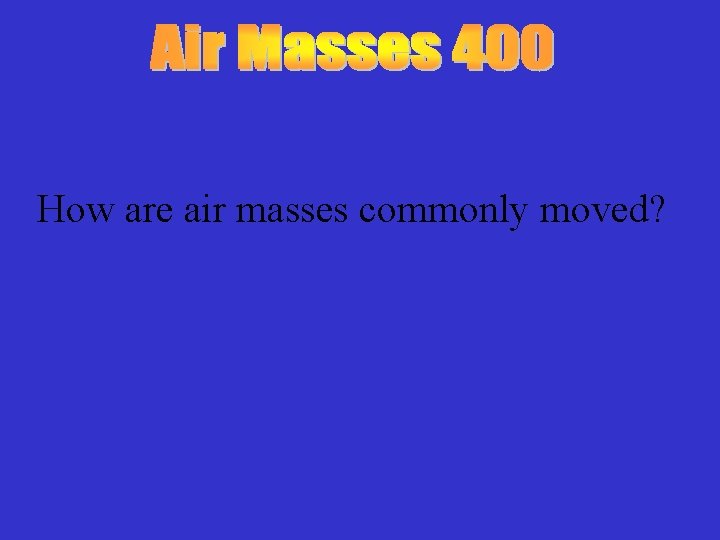 How are air masses commonly moved? 