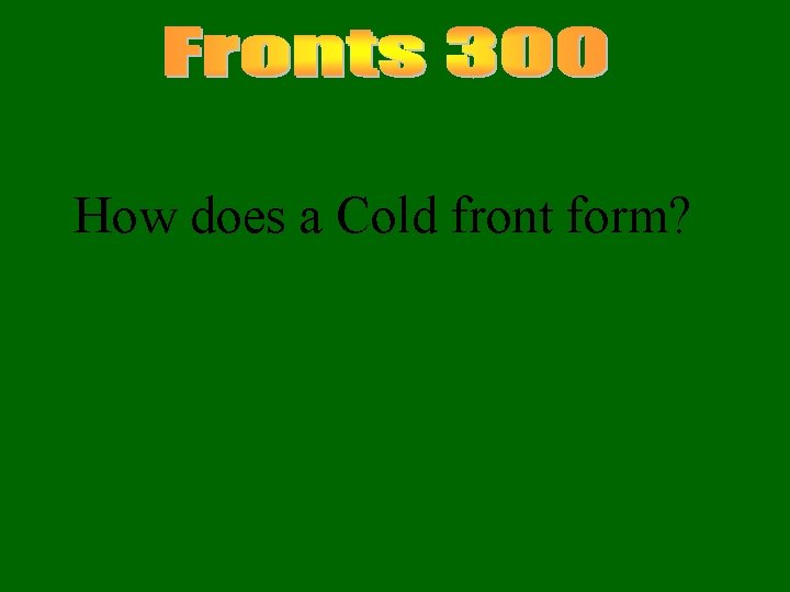 How does a Cold front form? 