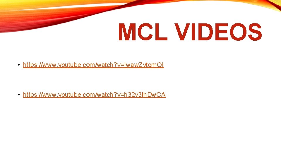 MCL VIDEOS • https: //www. youtube. com/watch? v=Iwaw. Zytom. OI • https: //www. youtube.