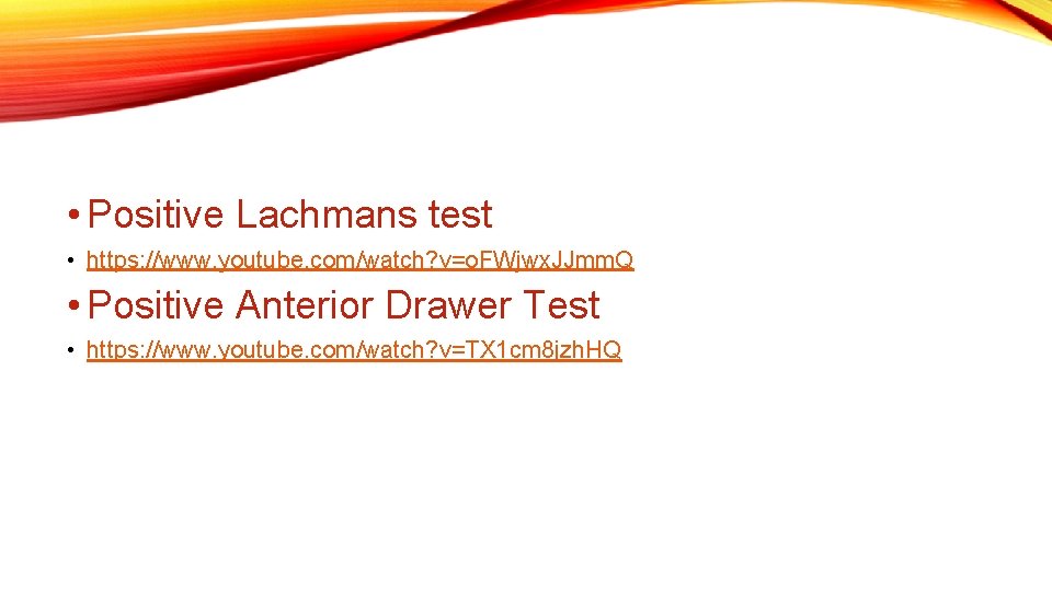  • Positive Lachmans test • https: //www. youtube. com/watch? v=o. FWjwx. JJmm. Q
