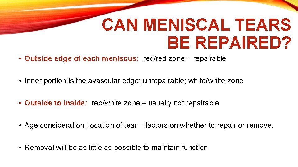 CAN MENISCAL TEARS BE REPAIRED? • Outside edge of each meniscus: red/red zone –