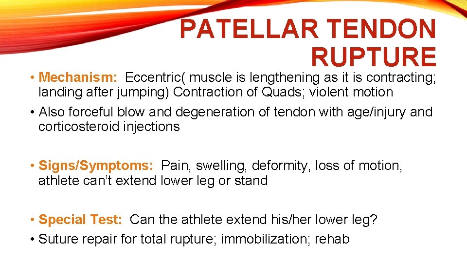 PATELLAR TENDON RUPTURE • Mechanism: Eccentric( muscle is lengthening as it is contracting; landing
