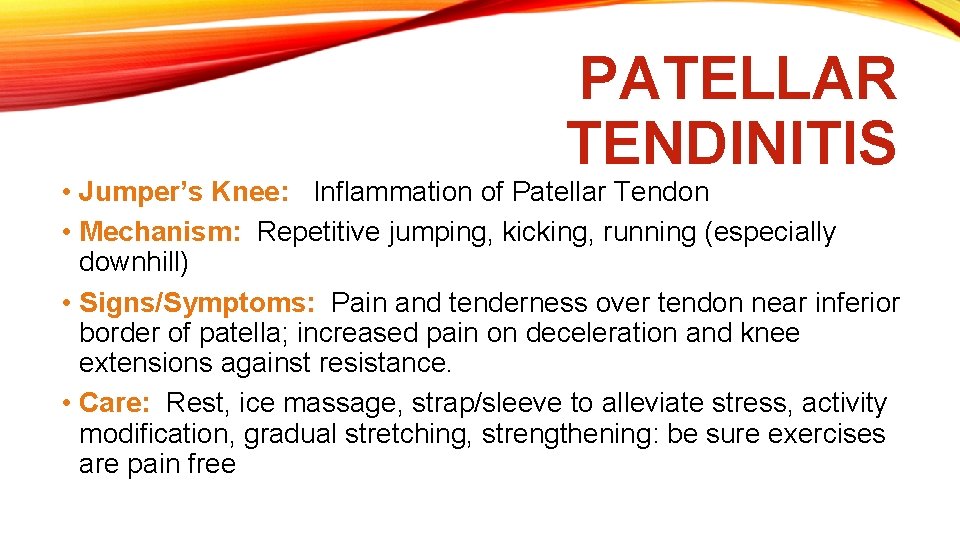 PATELLAR TENDINITIS • Jumper’s Knee: Inflammation of Patellar Tendon • Mechanism: Repetitive jumping, kicking,