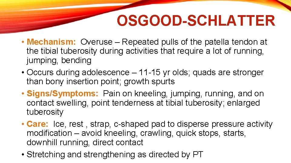 OSGOOD-SCHLATTER • Mechanism: Overuse – Repeated pulls of the patella tendon at the tibial