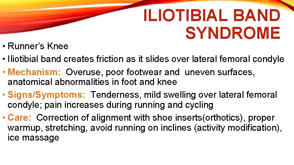 ILIOTIBIAL BAND SYNDROME • Runner’s Knee • Iliotibial band creates friction as it slides