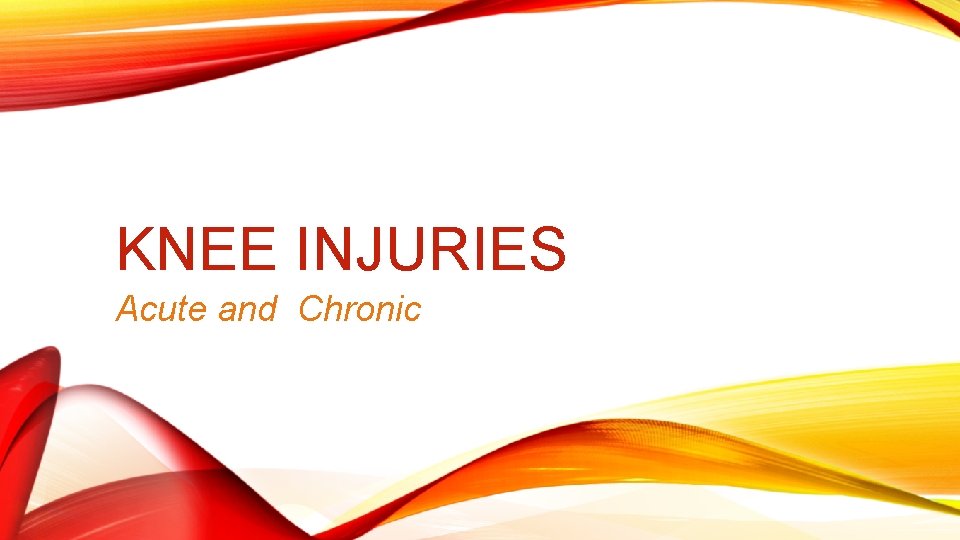 KNEE INJURIES Acute and Chronic 